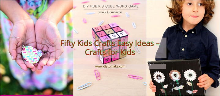 Fifty Kids Crafts Easy Ideas - DIY Crafts Ideas for Kids
