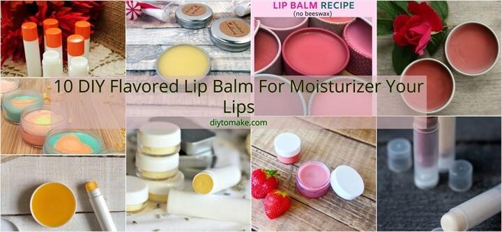 10 DIY Flavored Lip Balm For Moisturizer Your Lips