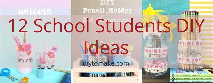 12 School Students DIY Ideas