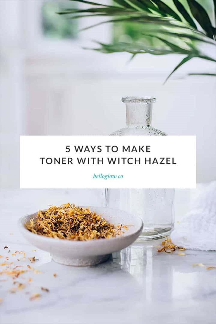 5 Ways to Make Toner with Witch Hazel